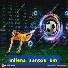 milena santos em vizinhas gostosas